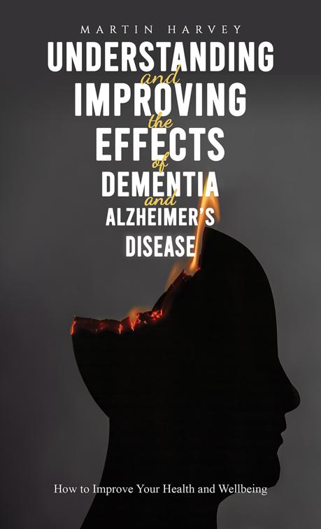 Understanding and Improving the Effects of Dementia and Alzheimer’s Disease