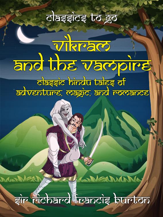 Vikram and the Vampire Classic Hindu Tales of Adventure, Magic, and Romance, Classics To Go