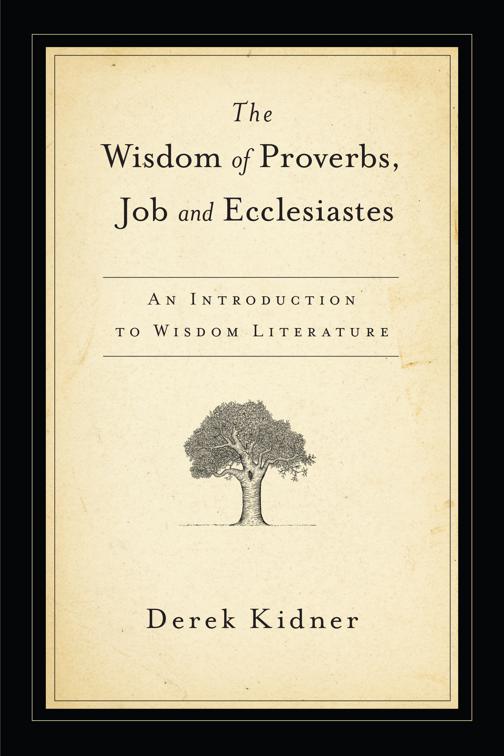 The Wisdom of Proverbs, Job and Ecclesiastes