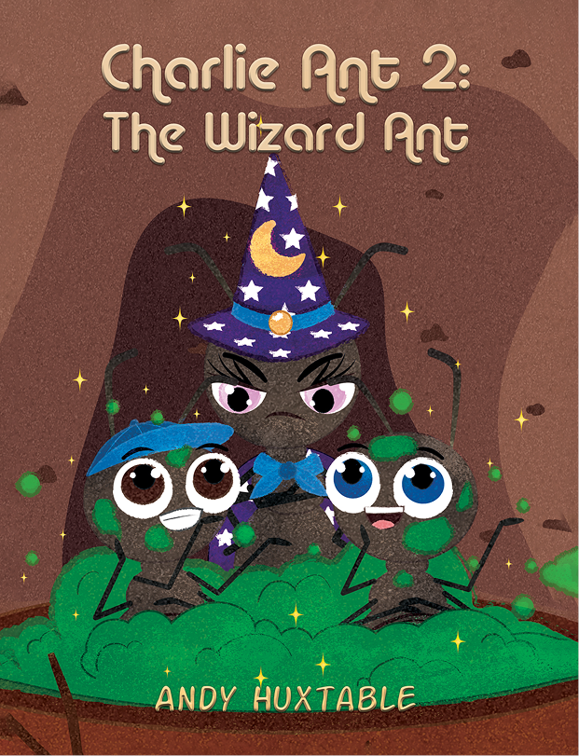 This image is the cover for the book Charlie Ant 2: The Wizard Ant