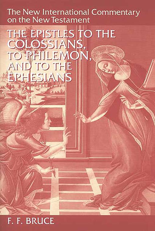 The Epistles to the Colossians, to Philemon, and to the Ephesians, New International Commentary on the New Testament (NICNT)