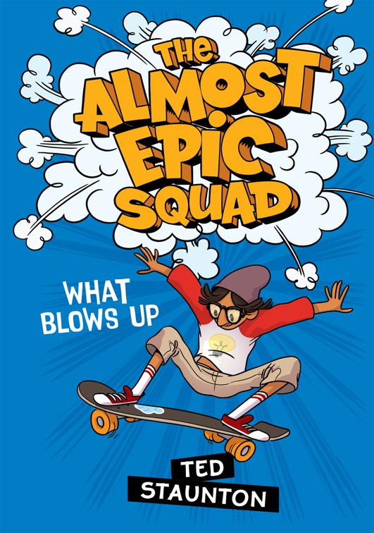 This image is the cover for the book Almost Epic Squad: What Blows Up