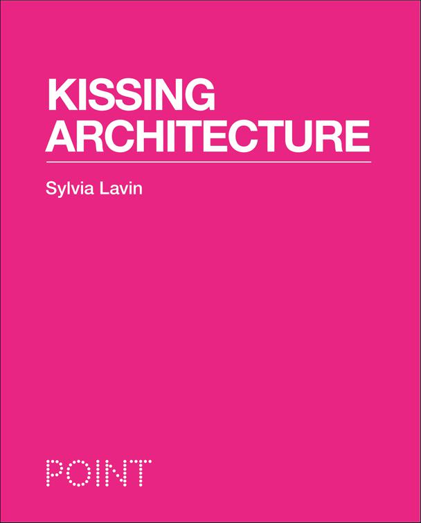 Kissing Architecture, POINT: Essays on Architecture