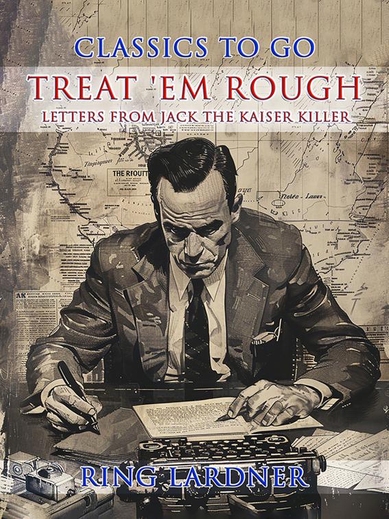 Treat &#x27;em Rough, Letters from Jack the Kaiser Killer, CLASSICS TO GO