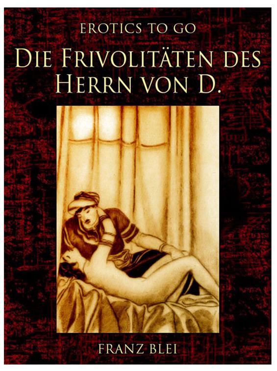 Die Frivolitäten des Herrn von D., Erotics To Go