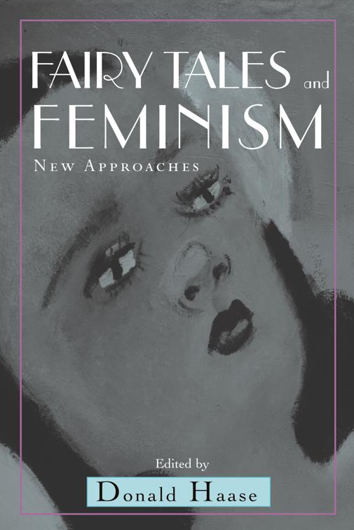 Fairy Tales and Feminism, The Donald Haase Series in Fairy-Tale Studies