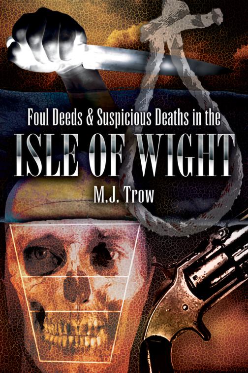 Foul Deeds &amp; Suspicious Deaths in the Isle of Wight, Foul Deeds &amp; Suspicious Deaths