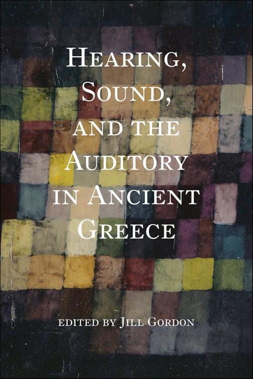 Hearing, Sound, and the Auditory in Ancient Greece, Studies in Continental Thought