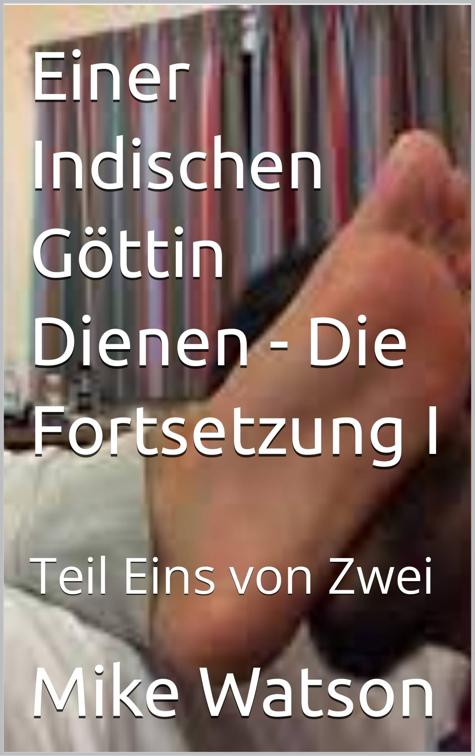 Einer Indischen Göttin Dienen - Die Fortsetzung I