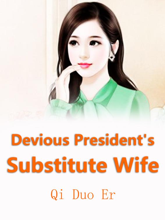 Evil President&#x27;s Substitute Wife, Volume 1