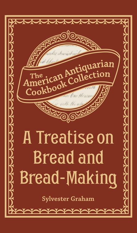 Treatise on Bread and Bread-Making, American Antiquarian Cookbook Collection