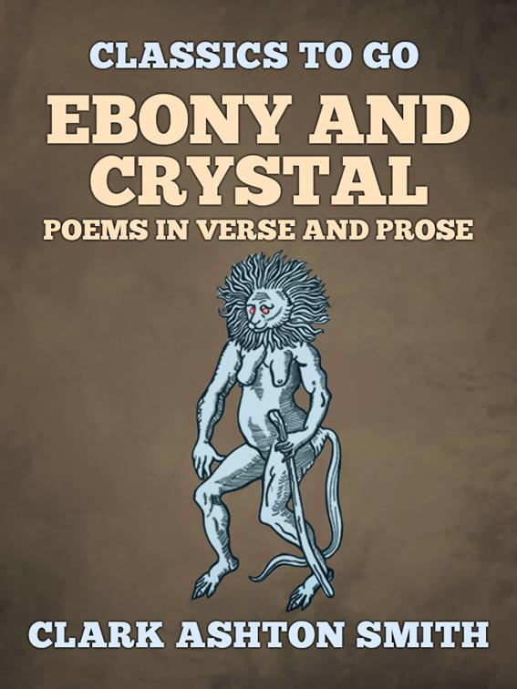 Ebony And Crystal Poems In Verse And Prose, Classics To Go