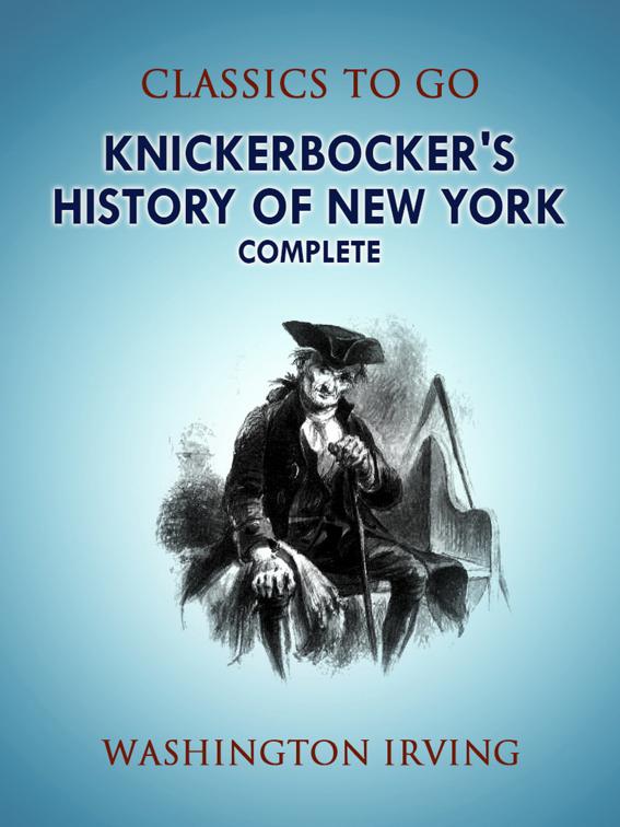 Knickerbocker&#x27;s History of New York, Complete, Classics To Go