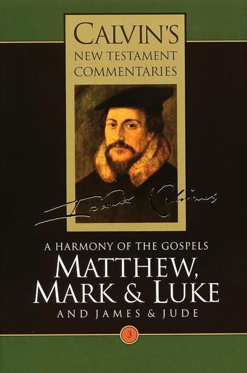 Matthew, Mark, &amp; Luke, Calvin’s New Testament Commentaries (CNTC)