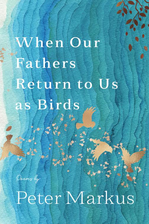 When Our Fathers Return to Us as Birds, Made in Michigan Writers Series