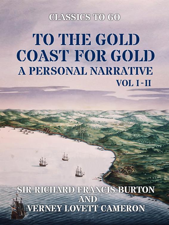 To The Gold Coast for Gold A Personal Narrative Vol I &amp; Vol II, Classics To Go