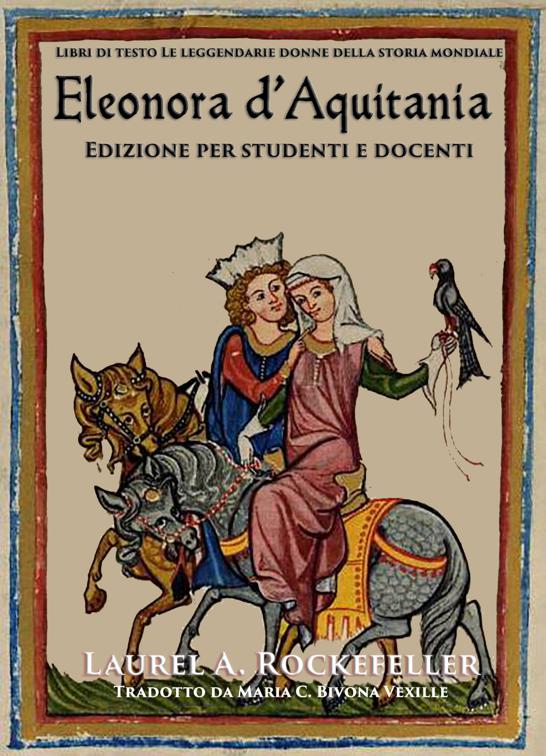 Eleonora d&#x27;Aquitania: Edizione per studenti e docenti, Le leggendarie donne della storia mondiale