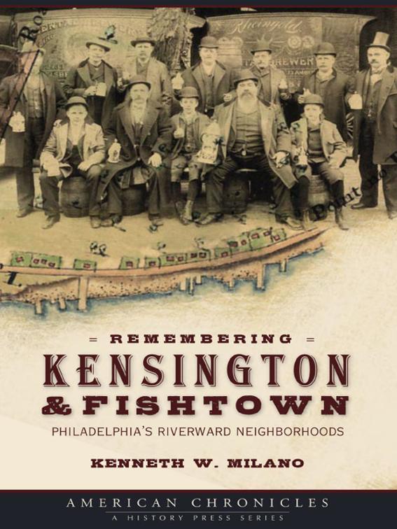 This image is the cover for the book Remembering Kensington & Fishtown, American Chronicles
