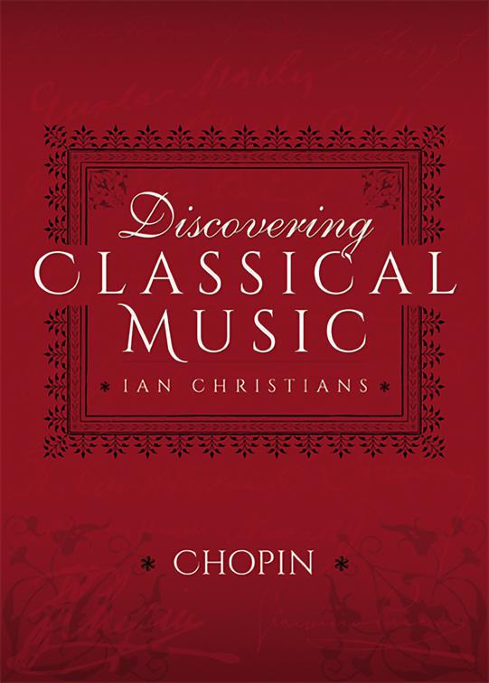Discovering Classical Music: Chopin, Discovering Classical Music