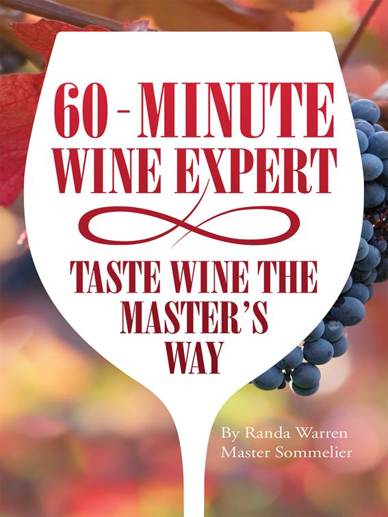 60 - Minute Wine Expert: Taste Wine the Master&#x27;s Way