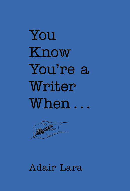 You Know You&#x27;re a Writer When . . .
