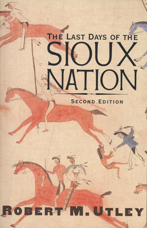 Last Days of the Sioux Nation, The Lamar Series in Western History