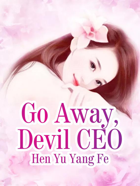 This image is the cover for the book Go Away, Devil CEO, Volume 3