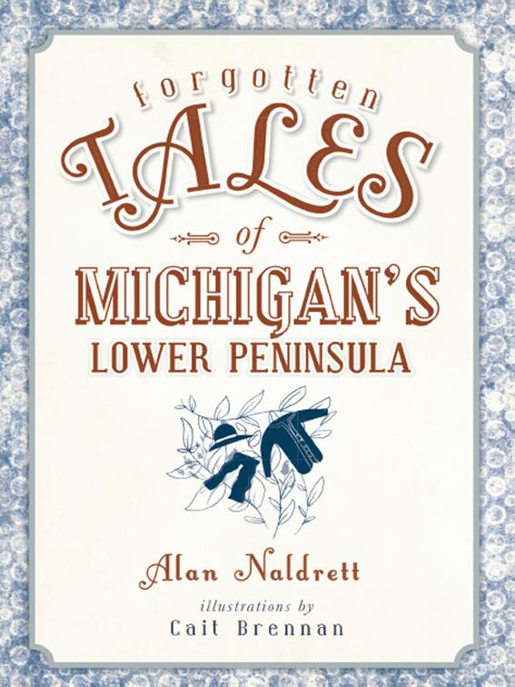 Forgotten Tales of Michigan&#x27;s Lower Peninsula, Forgotten Tales
