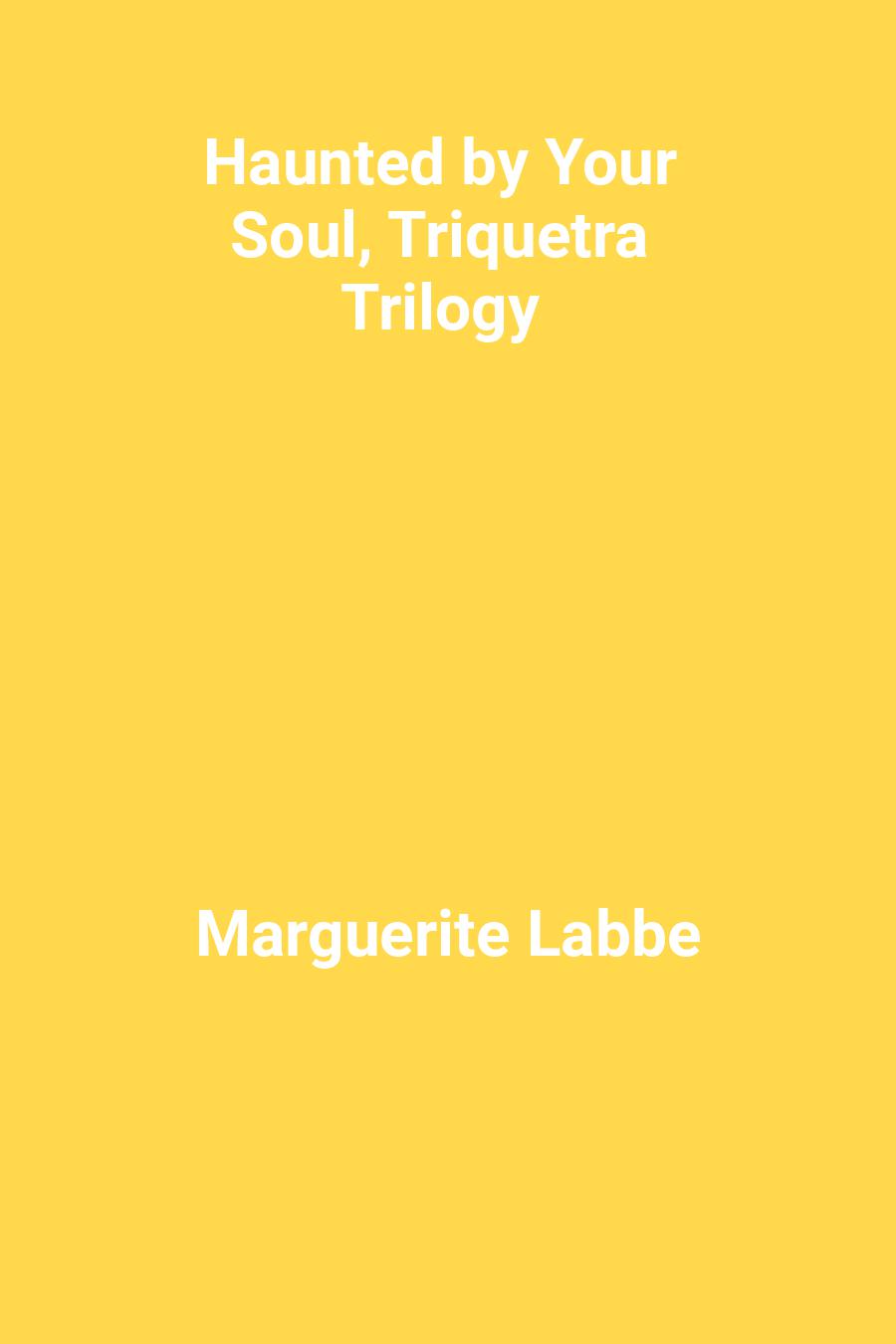 This image is the cover for the book Haunted by Your Soul, Triquetra Trilogy