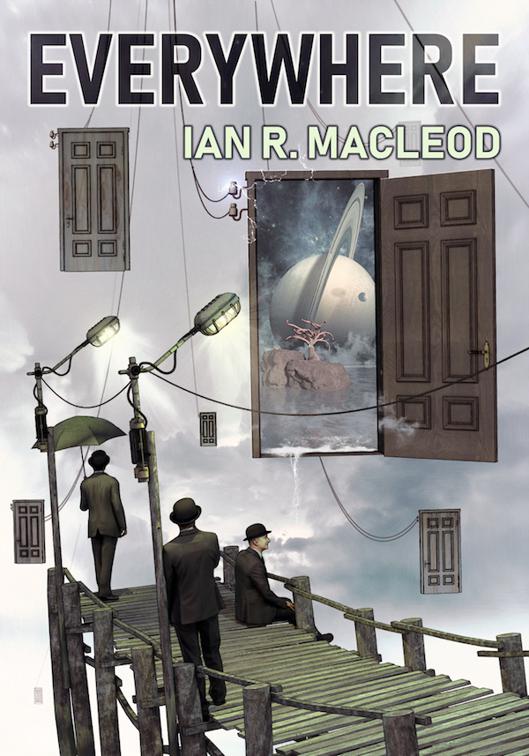 Everywhere, The Collected Short Stories and Novellas of Ian R. MacLeod