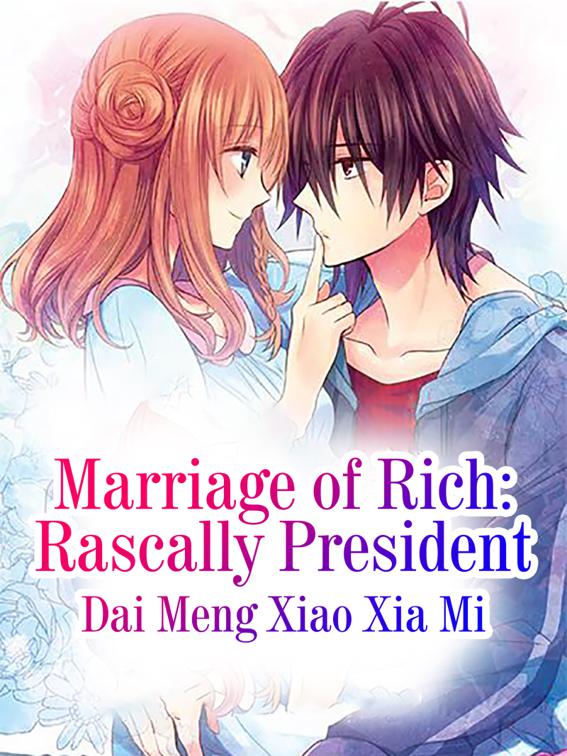 Marriage of Rich: Rascally President, Volume 1