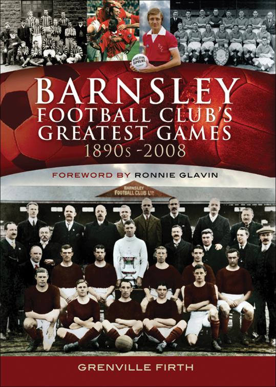 Barnsley Football Club&#x27;s Greatest Games, 1890s–2008