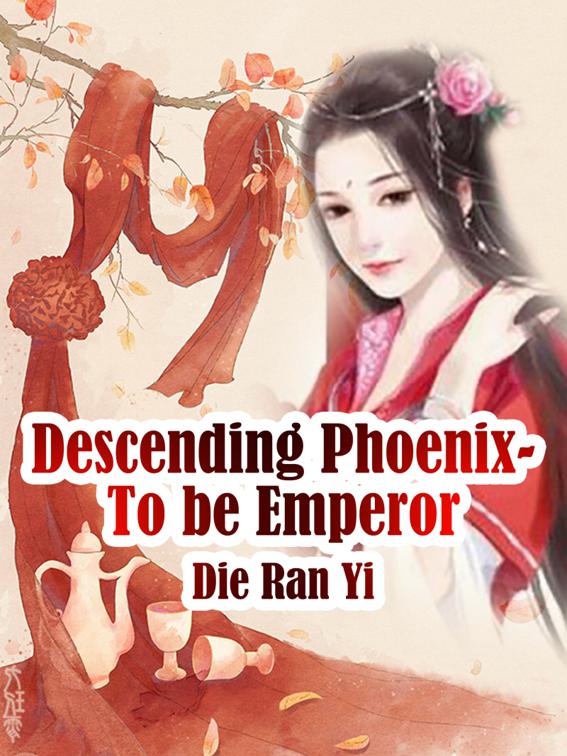 Descending Phoenix- To be Emperor, Volume 4