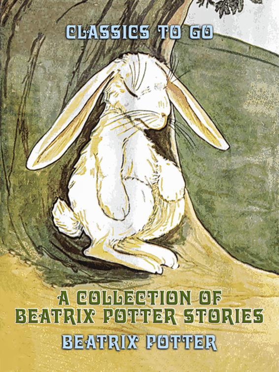 A Collection of Beatrix Potter Stories, Classics To Go