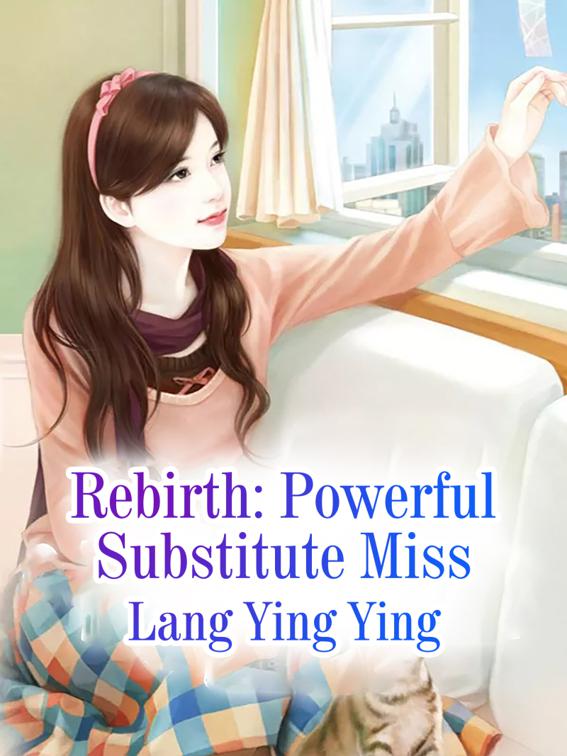 Rebirth: Powerful Substitute Miss, Volume 4