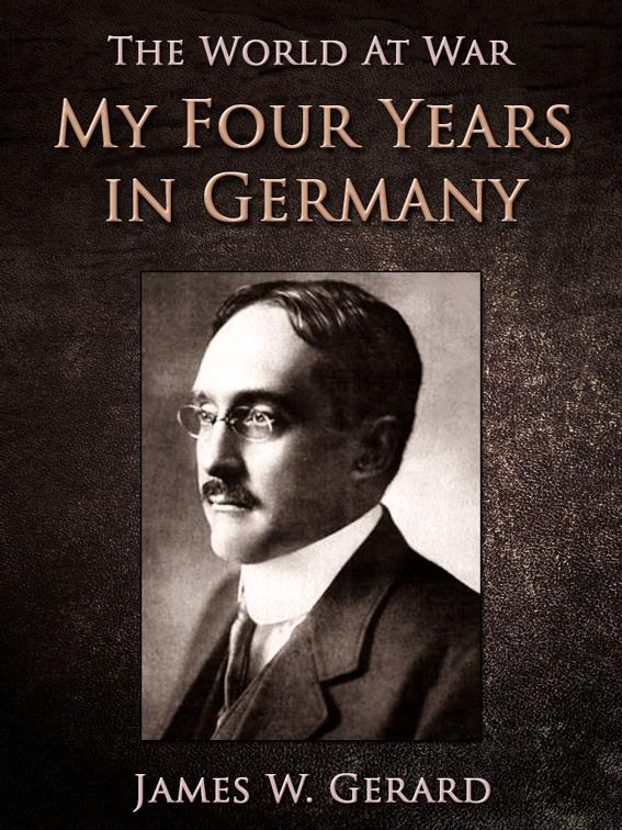 My Four Years in Germany, The World At War
