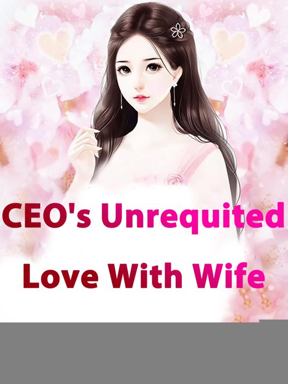 This image is the cover for the book CEO's Unrequited Love With Wife, Volume 1