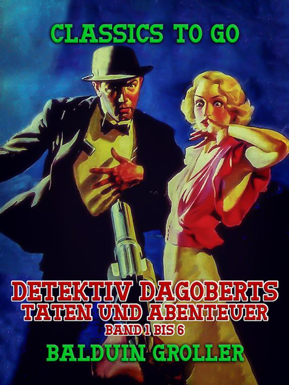 Detektiv Dagoberts Taten und Abenteuer Band 1 bis 6, Classics To Go
