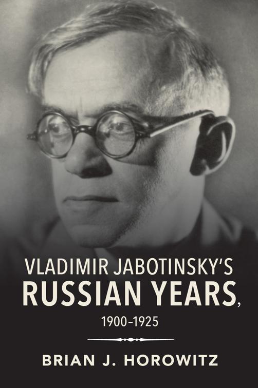 Vladimir Jabotinsky&#x27;s Russian Years, 1900–1925