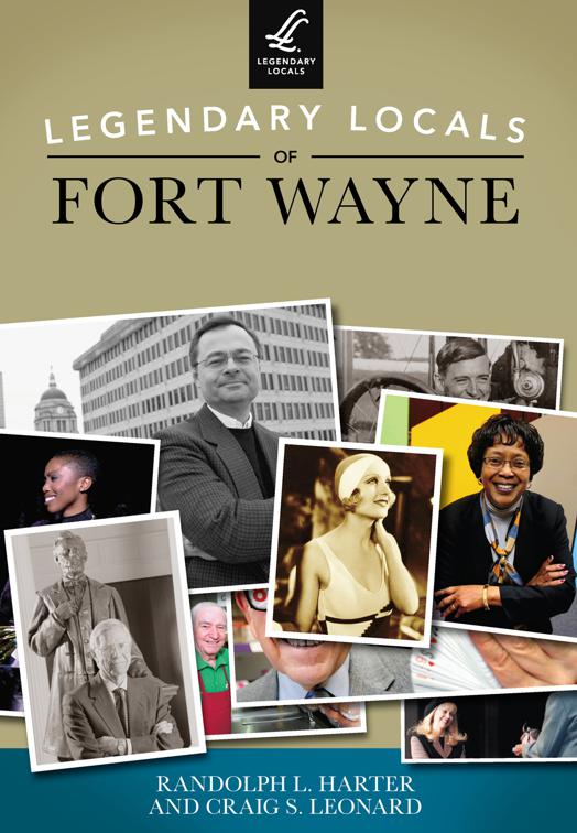 This image is the cover for the book Legendary Locals of Fort Wayne, Legendary Locals