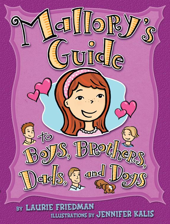 Mallory&#x27;s Guide to Boys, Brothers, Dads, and Dogs, Mallory