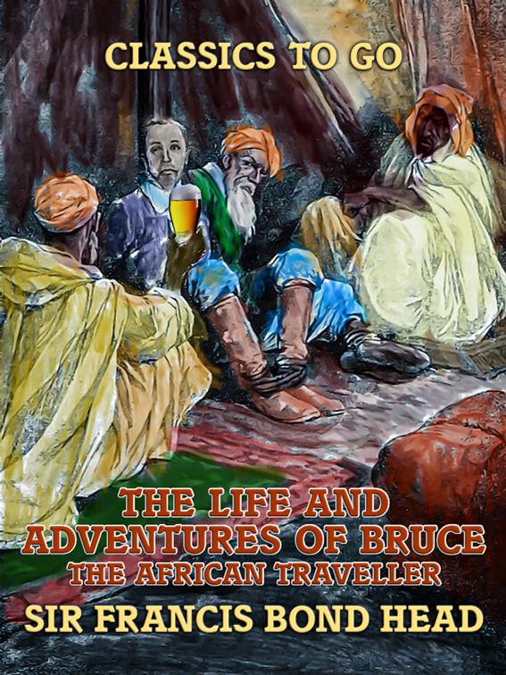 The Life and Adventures of Bruce, the African Traveller, Classics To Go