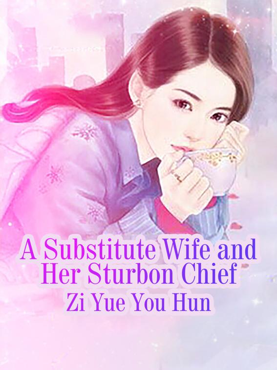 This image is the cover for the book A Substitute Wife and Her Sturbon Chief, Volume 7
