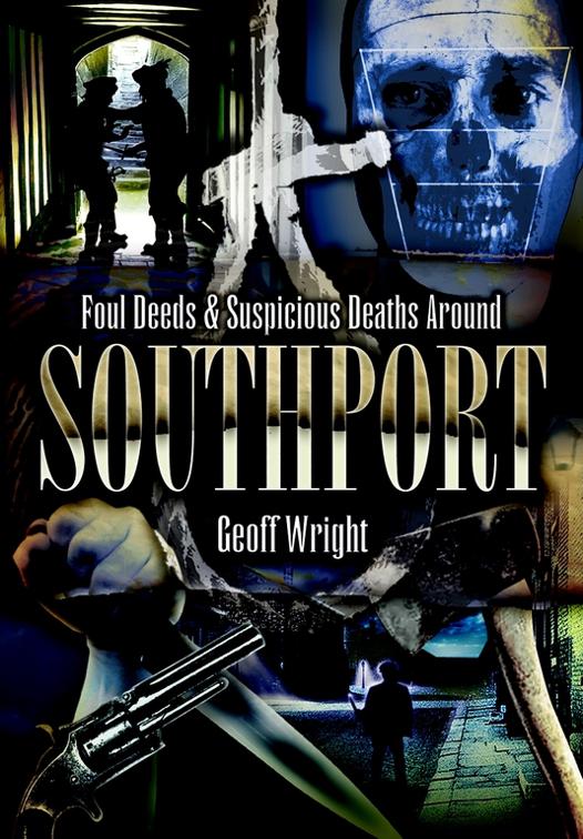 Foul Deeds &amp; Suspicious Deaths Around Southport, Foul Deeds &amp; Suspicious Deaths