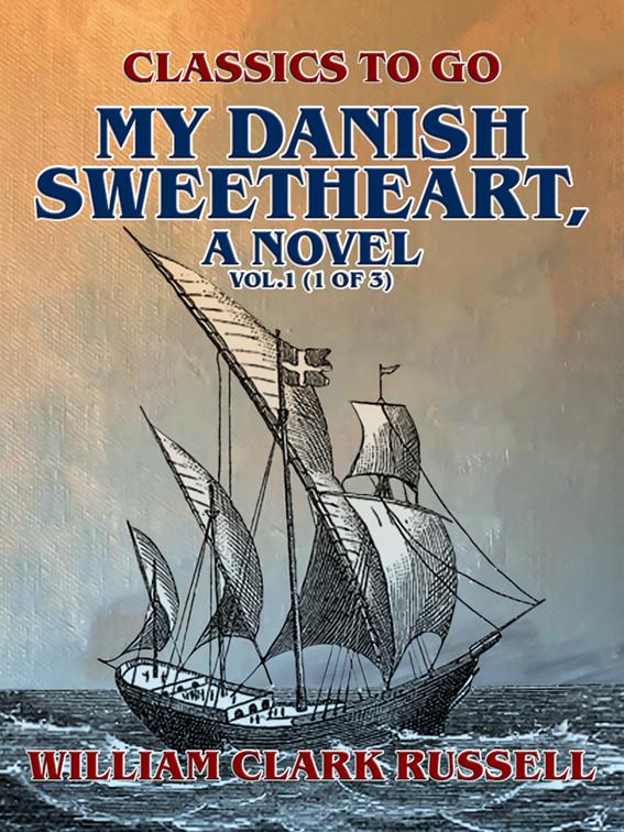 My Danish Sweetheart, A Novel Vol.1 (of 3), Classics To Go