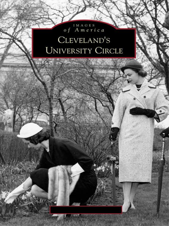 Cleveland&#x27;s University Circle, Images of America