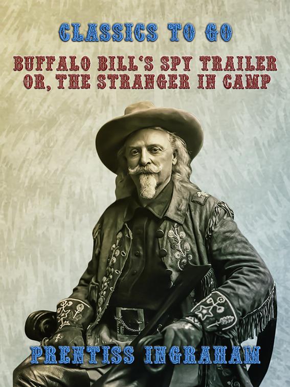 Buffalo Bill&#x27;s Spy Trailer, Or, The Stranger in Camp, Classics To Go