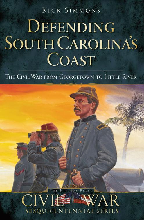 Defending South Carolina&#x27;s Coast, Civil War Sesquicentennial Series