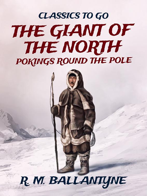 The Giant of the North Pokings Round the Pole, Classics To Go