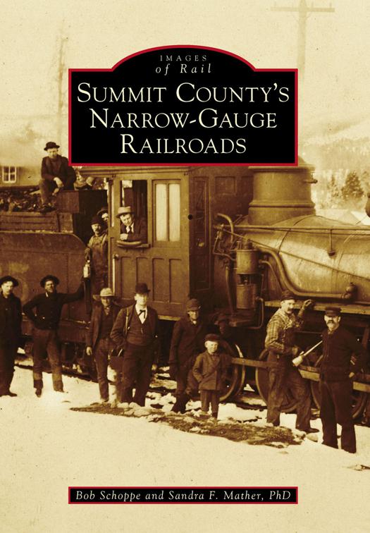 This image is the cover for the book Summit County's Narrow-Gauge Railroads, Images of Rail